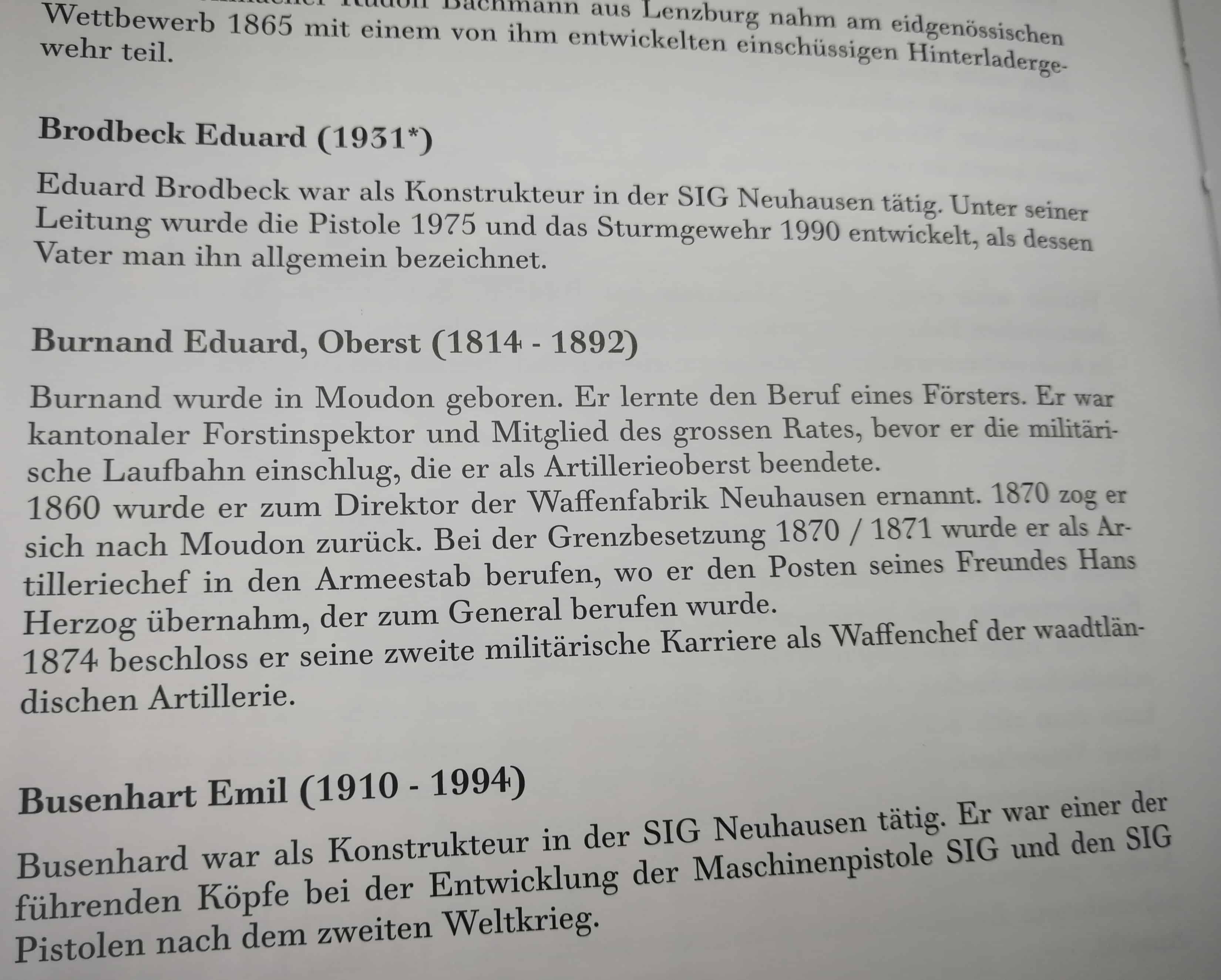 Namhafte Entwickler und Beteiligte an der Schweizer Waffengeschichte finden auch Erwähnung. Mit Brodbeck und Busenhart zwei Institutionen der SIG.